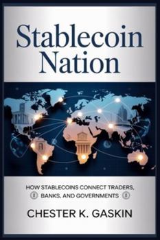 Paperback Stablecoin Nation: How Stablecoins Connect Traders, Banks, and Governments Book