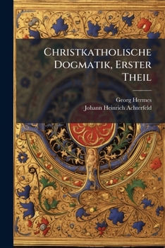 Paperback Christkatholische Dogmatik, Erster Theil [German] Book