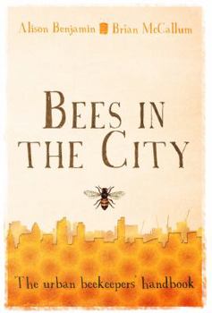 Hardcover Bees in the City: The Urban Beekeepers' Handbook Book
