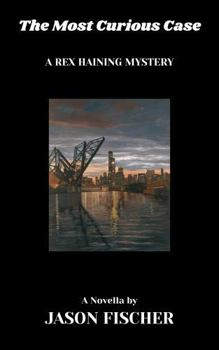 The Most Curious Case: A Rex Haining Mystery