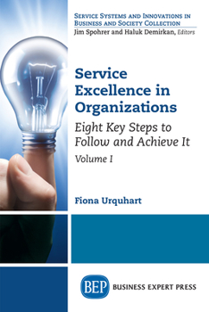 Paperback Service Excellence in Organizations, Volume I: Eight Key Steps to Follow and Achieve It Book