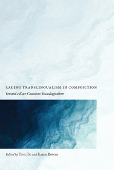 Paperback Racing Translingualism in Composition: Toward a Race-Conscious Translingualism Book