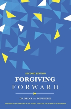 Paperback Forgiving Forward: Experience the Freedom of the Gospel through the Power of Forgiveness Book