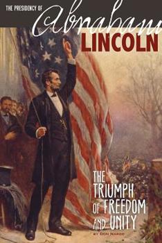 Paperback The Presidency of Abraham Lincoln: The Triumph of Freedom and Unity Book