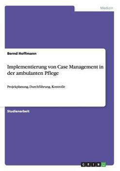 Paperback Implementierung von Case Management in der ambulanten Pflege: Projekplanung, Durchführung, Kontrolle [German] Book
