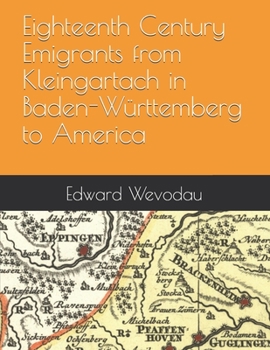 Eighteenth Century Emigrants from Kleingartach in Baden-Württemberg  to America (German Emigrants to Colonial America)