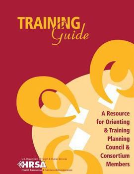Paperback Training Guide - A Resource for Orienting & Training Planning Council & Consortium Members Book