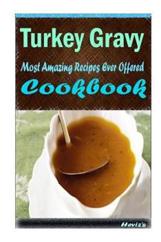 Paperback Turkey Gravy: 101 Delicious, Nutritious, Low Budget, Mouth watering Cookbook Book