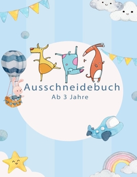 Paperback Ausschneidebuch Ab 3 Jahre: Malen - Ausschneiden - Kleben ! Basteln für Kinder ab 3 Jahre [German] Book