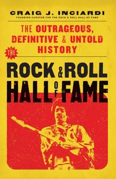 Hardcover The Rock & Roll Hall of Fame: The Outrageous, Definitive & Untold History Book