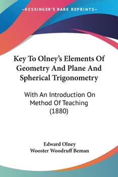 Paperback Key To Olney's Elements Of Geometry And Plane And Spherical Trigonometry: With An Introduction On Method Of Teaching (1880) Book