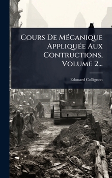Hardcover Cours De MÃ(c)canique AppliquÃ(c)e Aux Contructions, Volume 2... [French] Book