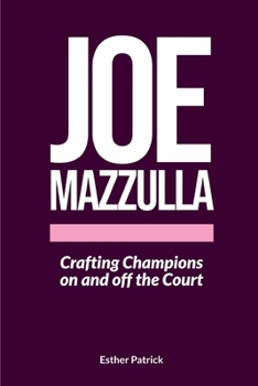JOE MAZZULLA: CRAFTING CHAMPIONS ON AND OFF THE COURT