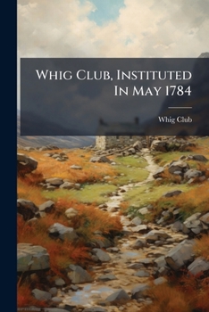Paperback Whig Club, Instituted In May 1784 Book