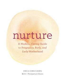 Paperback Nurture: A Modern Guide to Pregnancy, Birth, Early Motherhood--And Trusting Yourself and Your Body Book