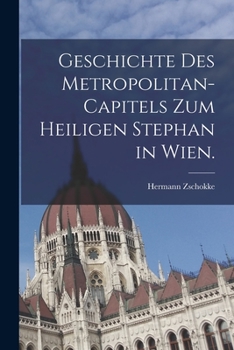 Paperback Geschichte des Metropolitan-Capitels zum heiligen Stephan in Wien. [German] Book