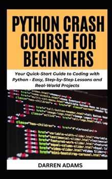 Paperback Python Crash Course for Beginners: Your Quick-Start Guide to Coding with Python - Easy, Step-by-Step Lessons and Real-World Projects Book