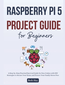 Paperback Raspberry Pi 5 Project Guide for Beginners: The Complete Step-by-Step Projects to Turn Your Ideas Into Reality, Master Programming, Robotics, and Home Book