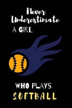 Paperback never underestimate a girl who plays softball: Lined Journal, Lined Notebook, Gift ideas Notepad Book
