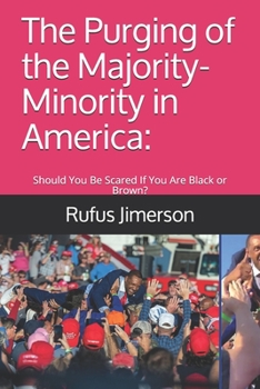 Paperback The Purging of the Majority-Minority in America: : Should You Be Scared If You Are Black or Brown? Book