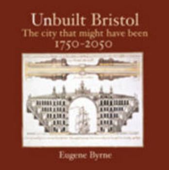 Paperback Unbuilt Bristol: the city that might have been: 1750-2050 Book