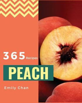 Paperback Peach Recipes 365: Enjoy 365 Days with Amazing Peach Recipes in Your Own Peach Cookbook! [book 1] Book