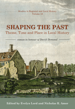 Paperback Shaping the Past: Theme, Time and Place in Local History - Essays in Honour of David Dymond Book