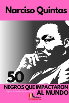Paperback 50 NEGROS QUE IMPACTARON AL MUNDO - Narciso Quintas: Superar los complejos de color de la piel [Spanish] Book