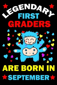 Legendary First Graders Are Born In September: First Grade Workbooks for 1st graders First Grade friends forever Books Best Birthday Gift for 1st graders.1st-grade learning activities Books.