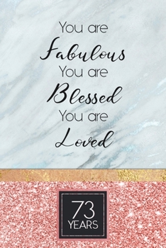 73rd Birthday Journal: Lined Journal / Notebook - Rose Gold 73rd Birthday Gift For Women - Fun And Practical Alternative to a Card - Impactful 73 Years Old Wishes - You Are Fabulous Blessed And Loved