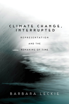 Paperback Climate Change, Interrupted: Representation and the Remaking of Time Book