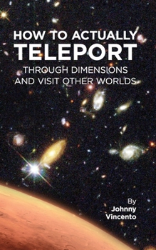 Paperback How to Actually Teleport Through Dimensions and Visit Other Worlds Book