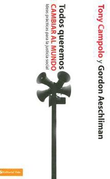 Paperback Todos Queremos Cambiar al Mundo: Ideas Practicas Para la Justicia Social [Spanish] Book