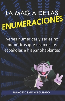 La magia de las enumeraciones: Todas las series numéricas y series no numéricas que usamos los españoles e hispanohablantes