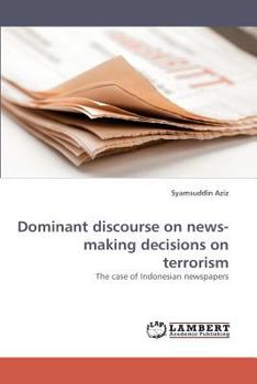 Paperback Dominant Discourse on News-Making Decisions on Terrorism Book