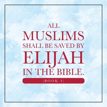 Paperback All Muslims shall be saved by Elijah in the Bible. (Book 4) Book