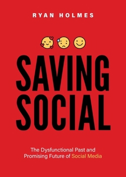 Paperback Saving Social: The Dysfunctional Past and Promising Future of Social Media Book