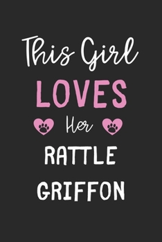 This Girl Loves Her Rattle Griffon: Lined Journal, 120 Pages, 6 x 9, Funny Rattle Griffon Gift Idea, Black Matte Finish (This Girl Loves Her Rattle Griffon Journal)