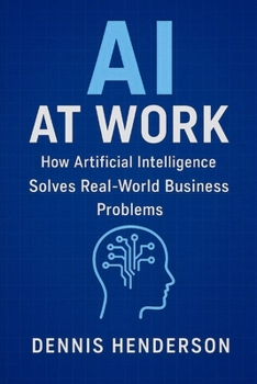 Paperback AI at Work: How Artificial Intelligence Solves Real-World Business Problems Book