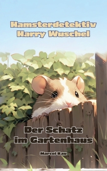 Paperback Hamsterdetektiv Harry Wuschel: Der Schatz im Gartenhaus [German] Book