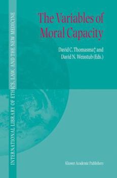 The Variables of Moral Capacity - Book #21 of the International Library of Ethics, Law, and the New Medicine