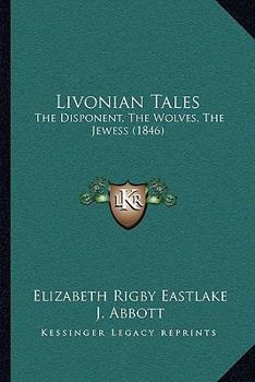 Paperback Livonian Tales: The Disponent, The Wolves, The Jewess (1846) Book