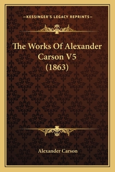 Paperback The Works Of Alexander Carson V5 (1863) Book