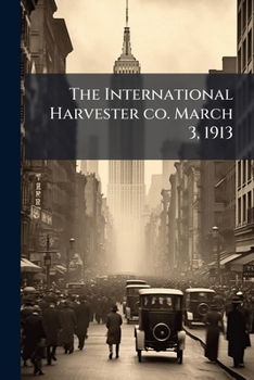 Paperback The International Harvester co. March 3, 1913 Book