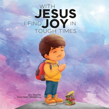 Paperback With Jesus I Find Joy in Tough Times: A kid's Bible story on finding joy and strength in tough times through faith, featuring Christian lessons for ag Book