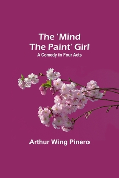 Paperback The 'Mind the Paint' Girl: A Comedy in Four Acts Book