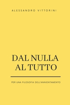 Paperback Dal Nulla al Tutto: Per una filosofia dell'annientamento [Italian] Book