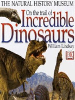 Hardcover On the Trail of Incredible Dinosaurs: the Natural History Museum Book