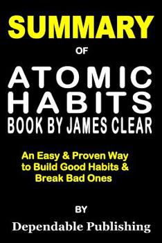 Paperback Summary of Atomic Habits Book by James Clear: An Easy & Proven Way to Build Good Habits & Break Bad Ones Book
