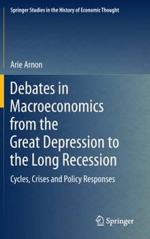 Hardcover Debates in Macroeconomics from the Great Depression to the Long Recession: Cycles, Crises and Policy Responses Book